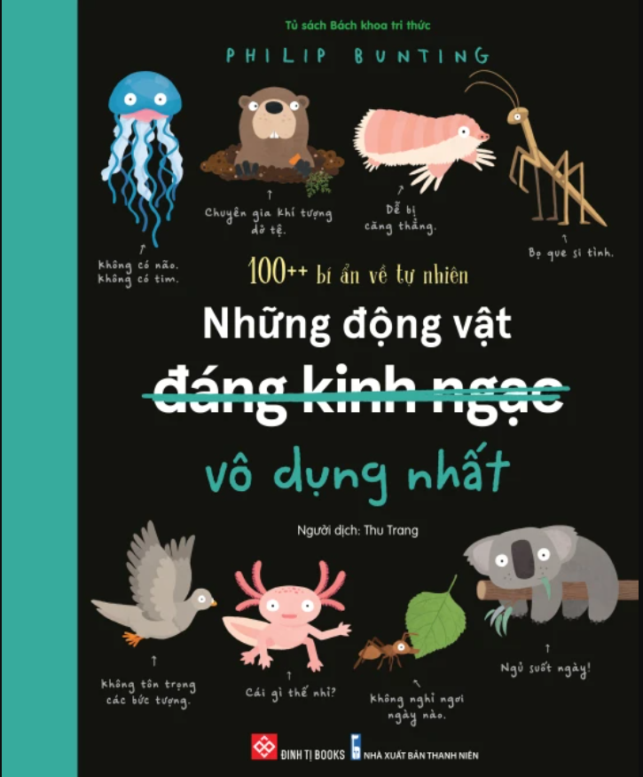 Sách 100++ bí ẩn về tự nhiên – Những động vật đáng kinh ngạc vô dụng nhất