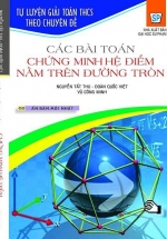 Tự Luyện Giải Toán THCS Theo Chuyên Đề Các Bài Toán Chứng Minh Hệ Điểm Nằm Trên Đường Tròn
