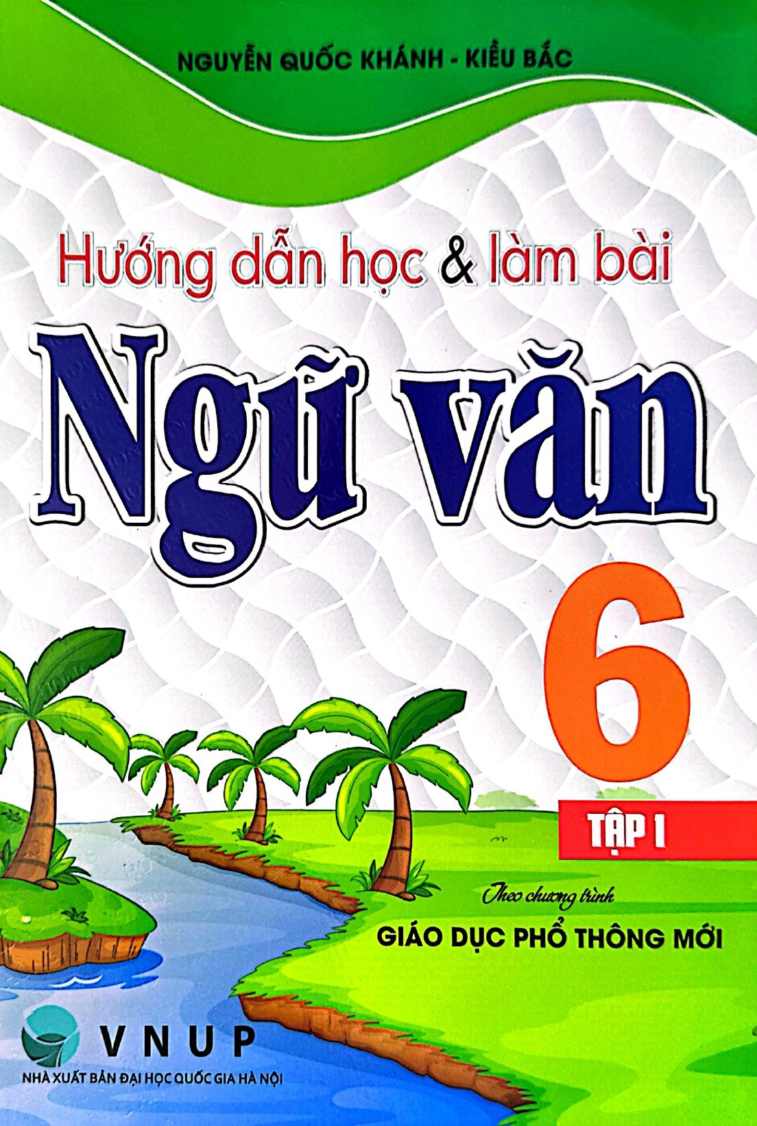 Hướng Dẫn Học Và Làm Bài Ngữ Văn Lớp 6 – Tập 1 (Bám Sát SGK Kết Nối Tri Thức Với Cuộc Sống)