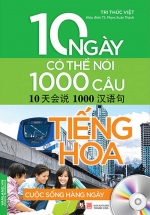 10 Ngày Có Thể Nói 1000 Câu Tiếng Hoa Cuộc Sống Hàng Ngày (Kèm CD)