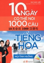 10 Ngày Có Thể Nói 1000 Câu Tiếng Hoa Mọi Tình Huống (Kèm CD)