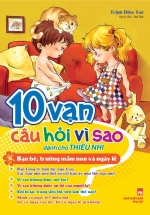 10 Vạn Câu Hỏi Vì Sao – Bạn Bè, Trường Mầm Non & Ngày Lễ Tết