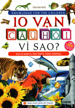 Sách 10 Vạn Câu Hỏi Vì Sao? – Bách Khoa Tri Thức Phổ Thông (Bìa Cứng)