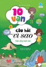 10 Vạn Câu Hỏi Vì Sao – Cuộc Sống Muôn Màu