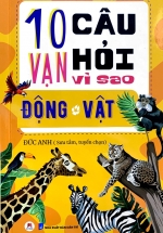 10 Vạn Câu Hỏi Vì Sao? – Động Vật
