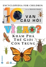 10 Vạn Câu Hỏi Vì Sao – Khám Phá Thế Giới Côn Trùng