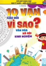 10 Vạn Câu Hỏi Vì Sao? – Văn Hóa Xã Hội Kinh Nghiệm (Tái Bản)