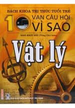Bách Khoa Tri Thức Tuổi Trẻ – 10 Vạn Câu Hỏi Vì Sao Vật Lý