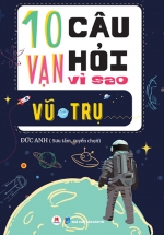 10 Vạn Câu Hỏi Vì Sao? – Vũ Trụ