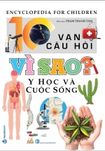 10 Vạn Câu Hỏi Vì Sao – Y Học Và Cuộc Sống