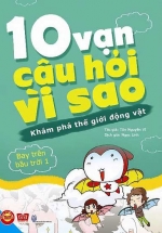 10 Vạn Câu Hỏi Vì Sao – Khám Phá Thế Giới Động Vật – Bay Trên Bầu Trời Tập 1