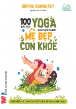 100 Bài Tập Yoga Sau Sinh Giúp Mẹ Đẹp – Con Khỏe