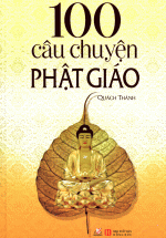 100 Câu Chuyện Phật Giáo (Tái Bản)