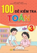 ND – 100 Đề Kiểm Tra Toán Lớp 3 (Dùng Chung Cho Ba Bộ SGK Hiện Hành)