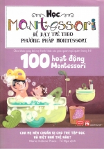 Sách Học Montessori Để Dạy Trẻ Theo Phương Pháp Montessori – 100 Hoạt Động Montessori: Cha Mẹ Nên Chuẩn Bị Cho Trẻ Tập Đọc Và Viết Như Thế Nào?