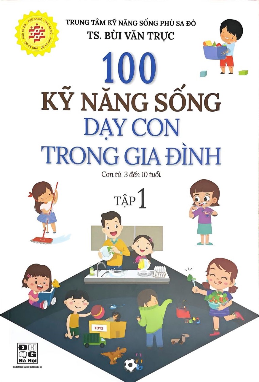100 Kỹ Năng Sống Dạy Cho Con Trong Gia Đình (Con Từ 3 Đến 10 Tuổi – Tập 1)