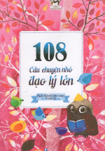 108 Câu Chuyện Nhỏ Đạo Lý Lớn Tập 1