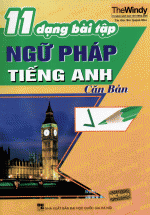 11 Dạng Bài Tập Ngữ Pháp Tiếng Anh Căn Bản (Tái Bản)