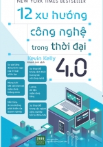 12 Xu Hướng Công Nghệ Trong Thời Đại 4.0