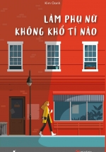 Làm Phụ Nữ Không Khổ Tí Nào