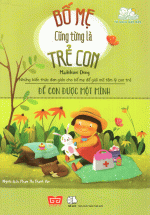 Bố Mẹ Cũng Từng Là Trẻ Con – Để Con Được Một Mình