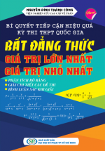 Bí Quyết Hiệu Quả Kỳ Thi THPT Quốc Gia Bất Đẳng Thức – Giá Trị Lớn Nhất – Nhỏ Nhất