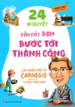 24 Bí Quyết Dẫn Dắt Bạn Bước Tới Thành Công – Lời Nhắn Nhủ Từ Carnegie Dành Cho Thanh Thiếu Niên