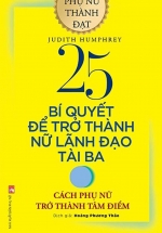 25 Bí Quyết Để Trở Thành Nữ Lãnh Đạo Tài Ba – Cách Phụ Phữ Trở Thành Tâm Điểm