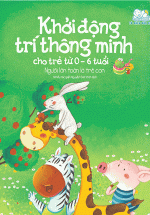 Khởi Động Trí Thông Minh Cho Trẻ Từ 0-6 Tuổi – Người Lớn Toàn Là Trẻ Con