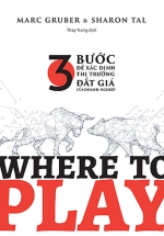 WHERE TO PLAY: 3 Bước Để Xác Định Thị Trường Đắt Giá Của Doanh Nghiệp