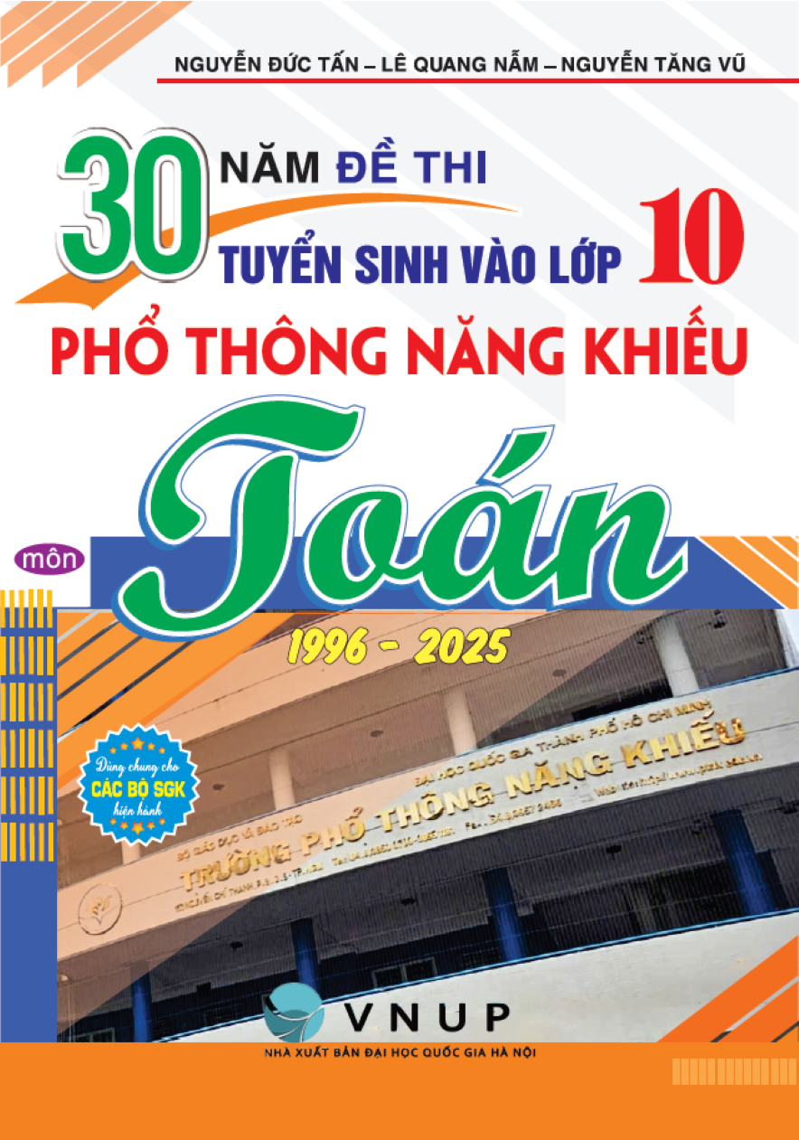 30 Năm Đề Thi Tuyển Sinh Vào Lớp 10 Phổ Thông Năng Khiếu Môn Toán (1996 – 2025)