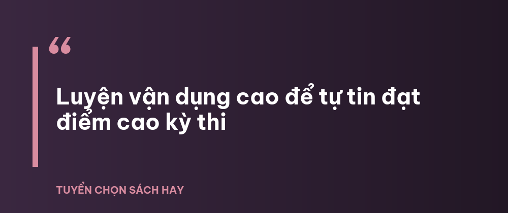 Luyện vận dụng cao để tự tin đạt điểm cao kỳ thi