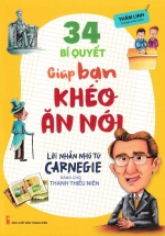 34 Bí Quyết Giúp Bạn Khéo Ăn Khéo Nói – Lời Nhắn Nhủ Từ Carnegie Dành Cho Thanh Thiếu Niên