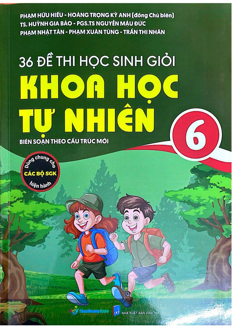 36 Đề Thi Học Sinh Giỏi Khoa Học Tự Nhiên Lớp 6 ( Biên Soạn Theo Cấu Trúc mới – Dùng Chung Cho Các Bộ SGK Hiện Hành)