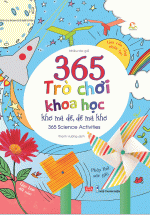 365 Trò Chơi Khoa Học Khó Mà Dễ Dễ Mà Khó (Tái Bản 2018)