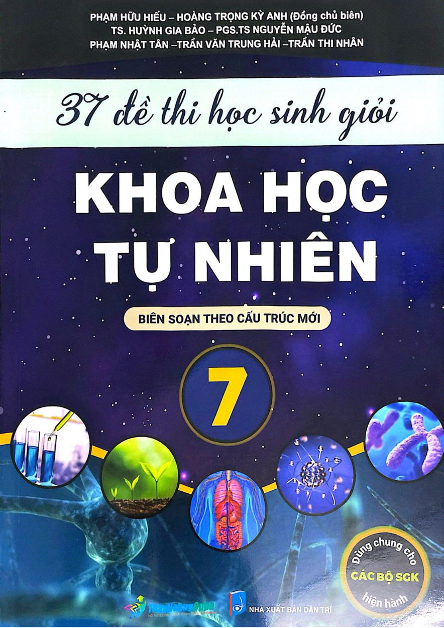 37 Đề Thi Học Sinh Giỏi Khoa Học Tự Nhiên lớp 7 ( Biên Soạn Theo Cấu Trúc Mới – Dùng Chung Cho Các Bộ SGK Hiện Hành )