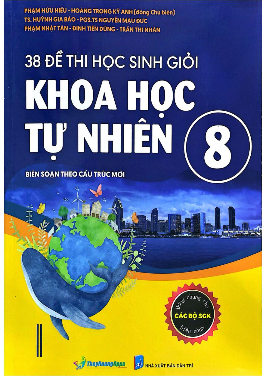 38 Đề Thi Học Sinh Giỏi Khoa Học Tự Nhiên Lớp 8 ( Biên Soạn Theo Cấu Trúc Mới – Dùng Chung Cho Các Bộ SGK Hiện Hành )