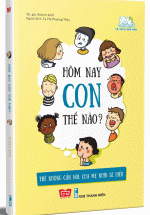 Hôm Nay Con Thế Nào? (Trẻ Không Cần Nói, Cha Mẹ Nhìn Sẽ Hiểu)