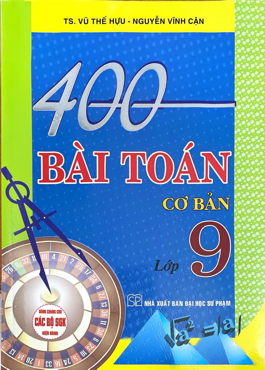 400 Bài Toán Cơ Bản Lớp 9 (Dùng Chung Cho Các Bộ SGK Hiện Hành)