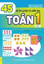45 Đề Ôn Luyện Và Kiểm Tra Toán 1 – Tập 1 (Biên Soạn Theo Chương Trình GDPT Mới – ND)