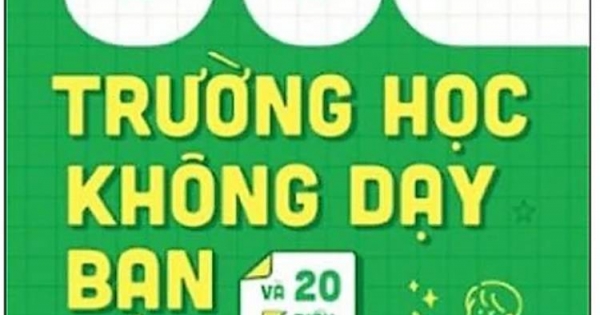 50 Điều Trường Học Không Dạy Bạn Và 20 Điều Cần Làm Trước Khi Rời Ghế Nhà Trường
