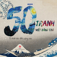 50 tranh viet sang tao tu kiet tac den sang tac bia - Tuyển Chọn Sách Hay