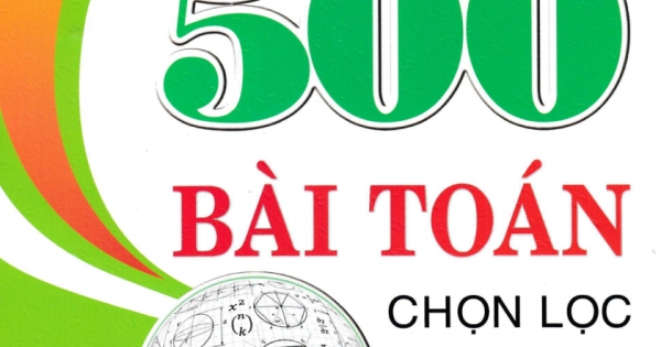 500 Bài Toán Chọn Lọc 9 (Dùng Chung Cho Các Bộ SGK Hiện Hành)