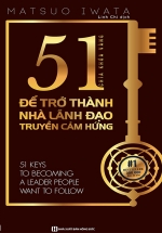 51 Chìa Khóa Vàng Để Trở Thành Nhà Lãnh Đạo Truyền Cảm Hứng