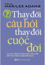 Thay Đổi Câu Hỏi – Thay Đổi Cuộc Đời