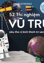 52 Thí Nghiệm Vũ Trụ Siêu Thú Vị Kích Thích Trí Sáng Tạo