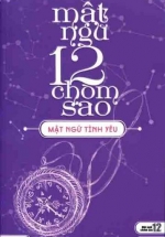Mật Ngữ 12 Chòm Sao : Mật Ngữ Tình Yêu