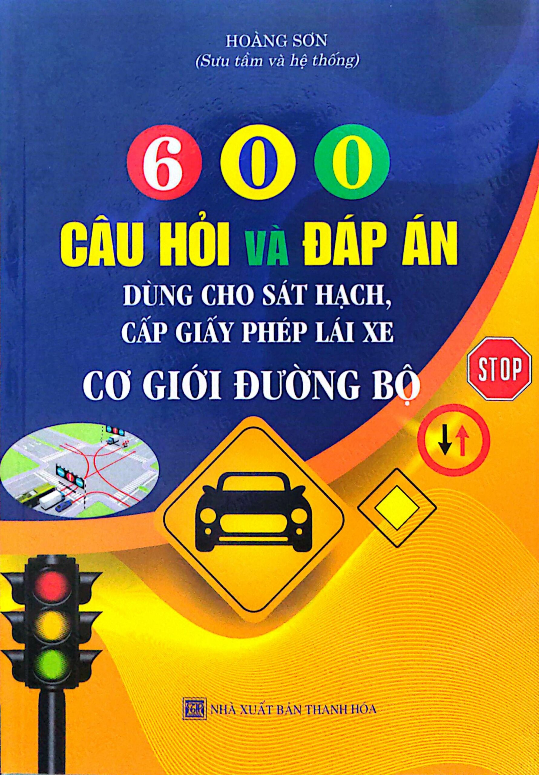 600 Câu Hỏi Và Đáp Án Dùng Cho Sát Hạch, Cấp Giấy Phép Lái Xe Cơ Giới Đường Bộ