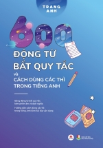 600 Động Từ Bất Quy Tắc Và Cách Dùng Các Thì Trong Tiếng Anh