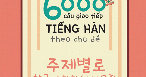 6000 Câu Giao Tiếp Tiếng Hàn Theo Chủ Đề